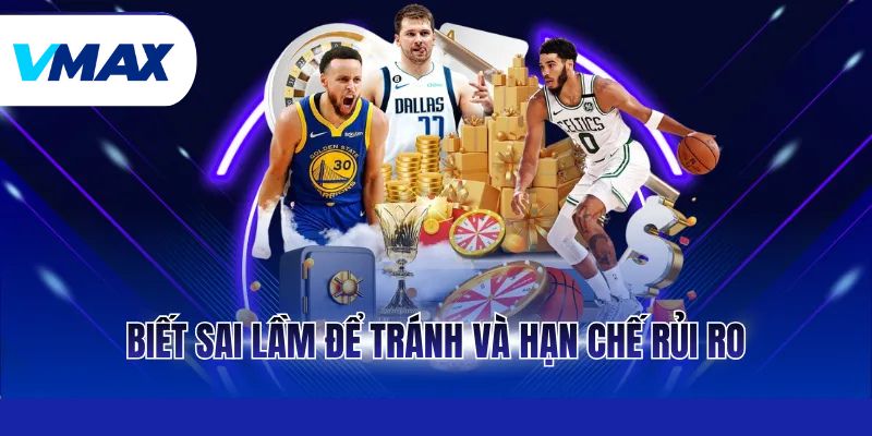 Biết sai lầm để tránh và hạn chế rủi ro