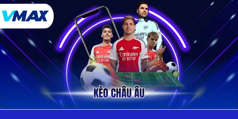 Kèo Châu Âu - Hướng Dẫn Cách Đọc Và Kinh Nghiệm Thắng Lớn 8 Kèo Châu Âu - Hướng Dẫn Cách Đọc Và Kinh Nghiệm Thắng Lớn